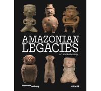 Amazonian Legacies: Art and Archaeology /anglais