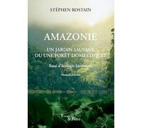 Stéphen Rostain – Amazonie – Un jardin sauvage ou une forêt domestiquée – Broché