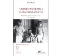Amazonie bresilienne : les marchands de reve Occupations de terres, rapports sociaux et développement - Jacky Picard - L'harmattan - broché - Livre