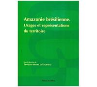 Amazonie Brésilienne - Usages Et Représentations Du Territoire