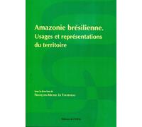 Amazonie brésilienne - usages et représentations du territoire Usages et représentations du territoire - François-Michel Le Tourneau - Iheal Inst.hautes Etudes Amerique Latine - broché - Essai