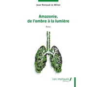 Amazonie, de l'ombre à la lumière - Jean-Renaud Le Milon - Les Impliqués - broché - Roman