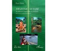 Amazonie - Guyane: Au-delà de l’impossible, la bravoure. Sur les traces de Raymond Maufrais
