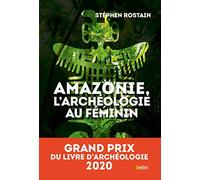 Amazonie, l'archéologie au féminin Stéphen Rostain (Auteur)