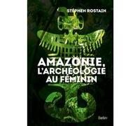 Amazonie, L'archéologie Au Féminin