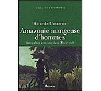 Amazonie Mangeuse D'hommes - Incroyables Aventures Dans L'enfer Vert