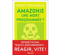 Amazonie, une mort programmée ? - Hubert Prolongeau - Arthaud - broché - Etude