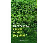 Amazonie, une mort programmée ? - Hubert Prolongeau - Arthaud - Poche - Guide