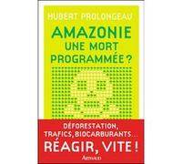 Amazonie, une mort programmée ? Hubert Prolongeau (Auteur)