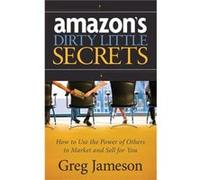 Amazons Dirty Little Secrets by Greg Jameson Greg Jameson (Auteur)