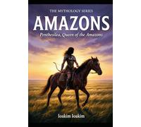 AMAZONS: Penthesilea, Queen of the Amazons