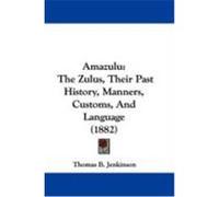 Amazulu: The Zulus, Their Past History, Manners, Customs, and Language (1882) Jenkinson, Thomas B. (Auteur)