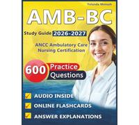 AMB-BC Study Guide 2026-2027: Pass the ANCC Ambulatory Care Nursing Certification with 600 Expert Written Practice Questions with Explanation and Full Domains Coverage