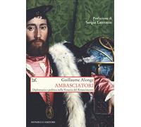 Ambasciatori. Diplomazia e politica nella Venezia del Rinascimento