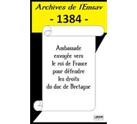 Ambassade envoyée vers le roi de France pour défendre les droits du duc de Bretagne: Archives de l’Emsav - 1384 -