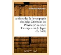 Ambassades de la compagnie des Indes Orientales des Provinces Unies, vers les empereurs du Japon - Arnoldus Montanus - Hachette Bnf - broché - Livre