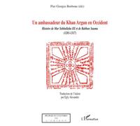 Ambassadeur de Khan Argun en Occident Histoire de Mar Yahballaha III et de Raban Sauma (1281-1317) - Borbone Pier Giorgio (Éd.) - L'harmattan - broché - Etude