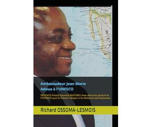 Ambassadeur Jean Marie Adoua à l'UNESCO: PREFACE S.E.M. Firmin Edouard Matoko, Sous-directeur général de l'UNESCO pour la Priorité Afrique et les Relations internationales