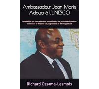 Ambassadeur Jean Marie Adoua à l'UNESCO: Réconcilier les contradictions pour défendre les positions africaines communes et financer les programmes de développement