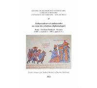 Ambassadeurs Et Ambassades Au Coeur Des Relations Diplomatiques - Rome - Occident Médiéval - Byzance (Viiie Siècle Avant Jc - Xiie Siècle Après Jc)
