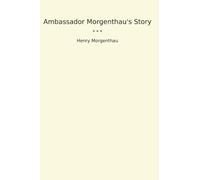 Ambassador Morgenthau's Story (Classic Books)