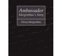 Ambassador Morgenthau's Story - Henry Morgenthau
