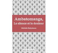 Ambatomanga, Le silence et la douleur Prix Orange du Livre en Afrique 2023 - Michèle Rakotoson - Atelier Des Nomades - broché - Roman
