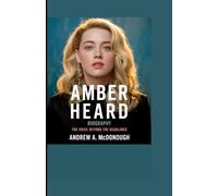 AMBER HEARD BIOGRAPHY: The Voice Beyond the Headlines