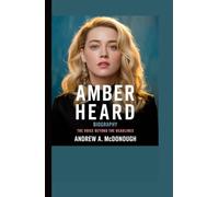 AMBER HEARD BIOGRAPHY: The Voice Beyond the Headlines