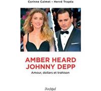 Amber Heard-Johnny Depp - Amour, dollars et trahison Corinne Calmet (Auteur), Hervé Tropéa (Auteur)