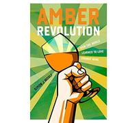 Amber Revolution: How the World Learned to Love Orange Wine