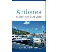 Amberes Guía de Viaje 2025-2026: Un manual de vacaciones con todo incluido para explorar todo lo que la ciudad tiene para ofrecer como un local y más.