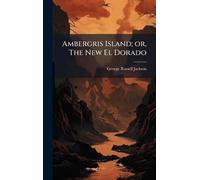Ambergris Island; or, The New El Dorado