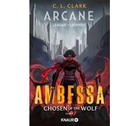 Ambessa: Chosen of the Wolf Roman | Der neue offizielle League-of-Legends-Roman: Die Geschichte der berüchtigten Medarda-Generalin aus dem Netflix-Hit "Arcane" - C. L. Clark - Knaur eBook - ebook (ePu