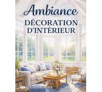Ambiance Déco: Livre de Coloriages pour Adultes avec 50 Scènes de Pièces de Maisons | Dessins Variés de Décoration d'Intérieur Relaxant, Apaisants, Anti-Stress | En Grand Format |