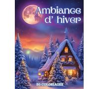 Ambiance d'hiver: Livre de coloriages pour adultes | 50 illustrations à colorier sur le thème de l’hiver et de Noël| Dessin paysage hivernale anti ... | Cadeau de Noël, Anniversaire, Fêtes