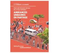 Ambiances Urbaines En Partage - Pour Une Écologie Sociale De La Ville Sensible