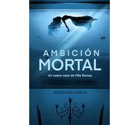 AMBICIÓN MORTAL: Un nuevo caso de la detective Mila Romay