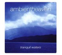 Ambient Heaven : Tranquil Waters