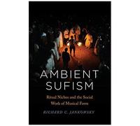 Ambient Sufism : Ritual Niches And The Social Work Of Musical Form