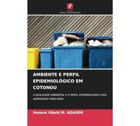 AMBIENTE E PERFIL EPIDEMIOLÓGICO EM COTONOU: A QUALIDADE AMBIENTAL E O PERFIL EPIDEMIOLÓGICO DOS AGREGADOS FAMILIARES