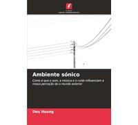 Ambiente sónico: Como é que o som, a música e o ruído influenciam a nossa perceção do o mundo exterior