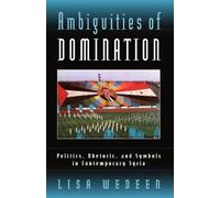 Ambiguities of Domination: Politics, Rhetoric, and Symbols in Contemporary Syria