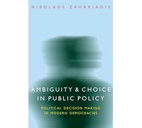 Ambiguity and Choice in Public Policy: Political Decision Making in Modern Democracies