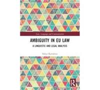 Ambiguity in EU Law by Kartalova & Sofiya Max Planck Institute for the Study of Crime & Security and Law & Germany. Kartalova Sofiya Max Planck Institute for the Study of Crime Security and Law German
