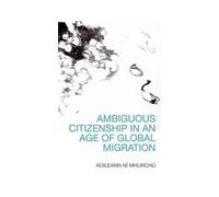 Ambiguous Citizenship In An Age Of Global Migration