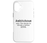 Ambitchous Sign,Definition The Desire to Be a Better Bitch Coque pour iPhone 16 Plus