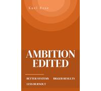 Ambition Edited: Better Systems Bigger Results Less Burnout