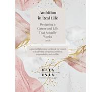 Ambition in Real Life: Designing a Career and Life That Actually Works: 2026 Planning Workbook