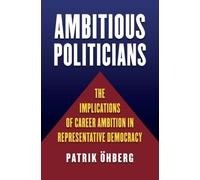 Ambitious Politicians: The Implications Of Career Ambition In Representative Democracy